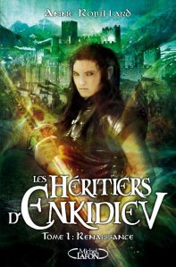La chronique du roman » Les héritiers d’Enkidiev , T1: Renaissance » de Anne Robillard