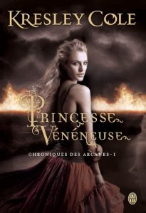 La chronique du roman « Chroniques des arcanes, tome 1 : Princesse vénéneuse » de Kresley Cole