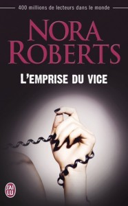 La chronique du roman « L’emprise du vice » de Nora Roberts.