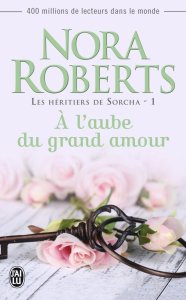 La chronique du roman « Les héritiers de Sorcha, Tome 1 : A l’aube du grand amour » de Nora Roberts