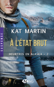 La chronique du roman « Meurtres en Alaska, T2 : a l’Etat Brut » de Martin Kat