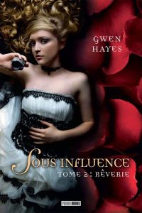 « Sous influence, t2: Rêverie » de Gwen Hayes