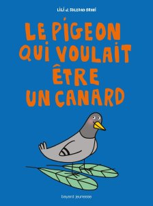 La critique de l’album « Le pigeon qui voulait être un canard » de Lili et Soledad Bravi