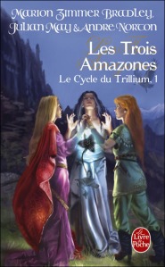 Ma chronique « Le cycle du Trillium , T1 Les trois amazones » de Marion Zimmer Bradley , Julian May, André Norton