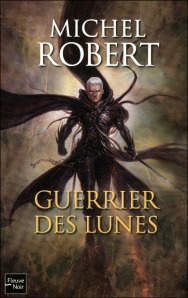 La chronique du roman « L’agent des ombres , T6 : Guerriers des lunes » de Michel Robert