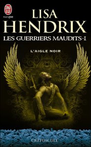 La chronique du roman « Les guerriers maudits, T1: L’aigle noir » de Lisa Hendrix