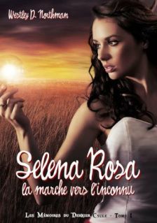 La chronique du roman « Mémoires du Dernier Cycle,T1: Selena Rosa, la marche vers l’inconnu » de Westley D. Northman