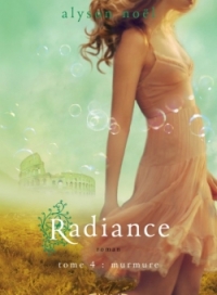 La chronique sur le roman « Radiance , T4: Murmures » de Alyson Noel