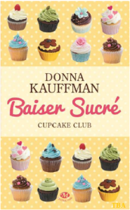 La chronique du roman “Cupcake Club, Tome 1 : Baiser sucré” de Donna KAUFFMAN