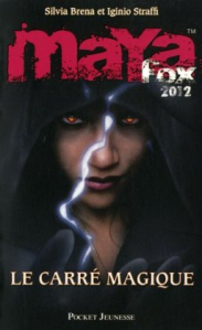 La chronique du roman « Maya Fox 2012, Tome 2 : Le carré magique » de Iginio Straffi & Silvia Brena