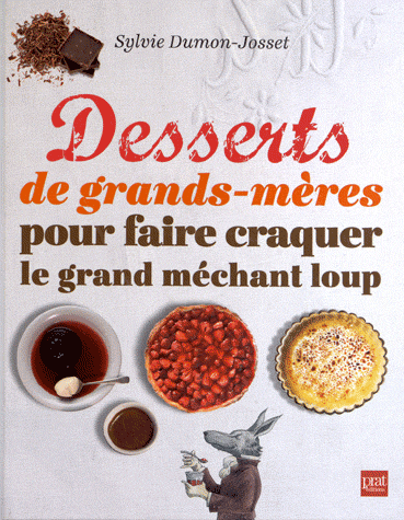 La chronique du livre « Desserts de grand-mères pour faire craquer le grand méchant loup » de Sylvie Dumon-Josset