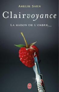 La chronique du roman « Clairvoyance, T1 : La maison de l’ombre » de Amélie Sarn