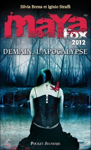 La chronique du roman « Maya Fox 2012 , T3: Demain l’apocalypse » de Silvia Brena & Iginio Straffi