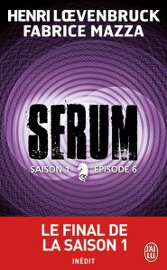 La chronique du roman « Serum : saison 1, épisode 6 » de Henri LOEVENBRUCK & Fabrice MAZZA
