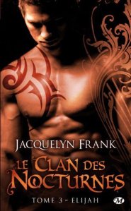 La chronique du roman Le « Clan des Nocturnes, Tome 3 : Elijah » de Jacquelyn Frank