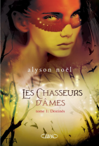 La chronique du roman « Les chasseurs d’âmes, tome1: destinés » de Alyson Noël