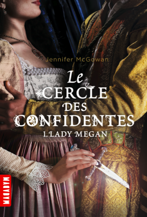 « Le Cercle des confidentes, T1: Lady Megan » de Jennifer McGowan