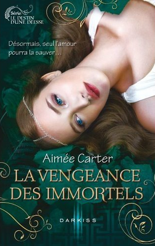 « Le destin d’une déesse, tome 3: La vengeance des Immortels » de Aimée Carter