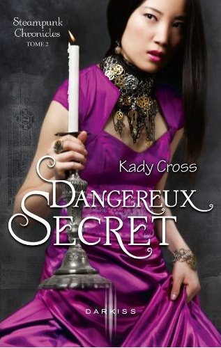 « Steampunk Chronicles, T2: Dangereux secret » de Kady Cross