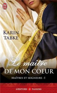 La chronique du roman « Maîtres et Seigneurs – Tome 1 : Le maître de mon coeur » de Karin Tabke