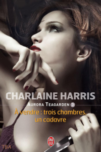 La chronique du roman « Aurora Teagerden, t3 : À vendre : trois chambres, un cadavre » de Charlaine Harris