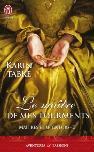 La chronique du roman « Maîtres et Seigneurs, T2: Le maître de mes tourments » de » Karin Tabke