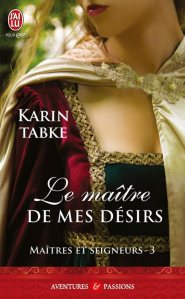 La chronique du roman « Maîtres et seigneurs, T3: Le maitre de mes désirs » de Karin Tabke
