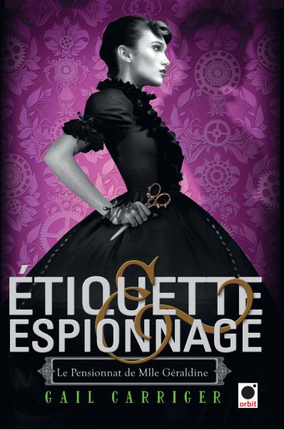 « Etiquette & Espionnage, T1: le pensionnat de Mademoiselle Géraldine » de Gail Carriger