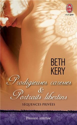 « Séquences privées: Prodigieuses caresses & portraits libertins » de Beth Kery