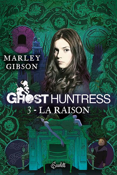 « Ghost Huntress, Tome 3 : La raison » de Marley Gibson