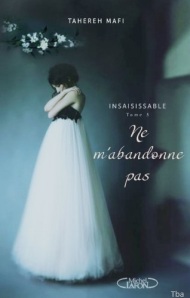 La chronique du roman « Insaisissable, T3 : Ne m’abandonne pas » de Tahereh Mafi