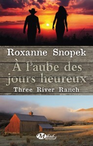 La chronique du roman « Three River Ranch T1 : a l’Aube des Jours Heureux » de Roxanne Snopek