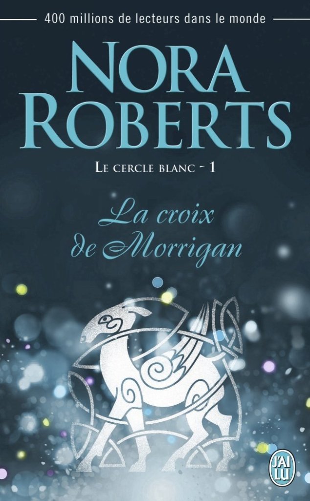 « Le cercle blanc,T 1: La croix des Morrigan » de Nora Roberts