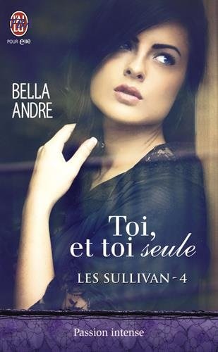 « Les Sullivan, Tome 4 : Toi, et toi seule » de Bella Andre