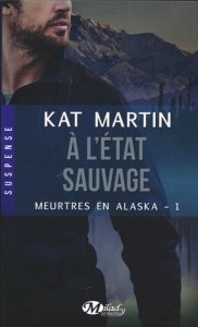 La chronique du roman « Meurtres en Alaska, T1 : à l’état sauvage »de Kat Martin