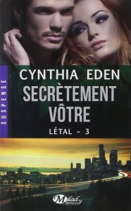 La chronique du roman « Létal, Tome 3 : Secrètement vôtre » de Cynthia Eden