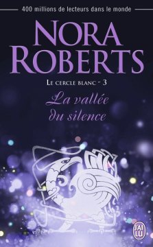 « Le cercle blanc, Tome 3 : La vallée du silence »de Nora Roberts