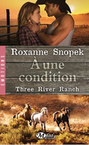 La chronique du roman « Three River Ranch, Tome 3 : A une condition »de Roxanne Snopek