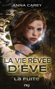 La chronique du roman » La vie rêvée d’Éve, T1: La fuite » de Anna CAREY