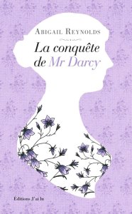 La chronique du roman « La conquête de Mr Darcy » de Abigail Reynolds