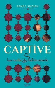 La chronique du roman « Les nuits de Shéhérazade, t1: Captive » de Renée Ahdieh