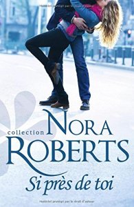 La chronique du roman « Si près de toi » de Nora Roberts