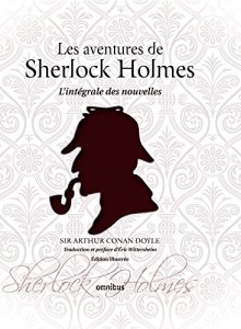 La chronique du livre « Les Aventures de Sherlock Holmes (l’intégrale des nouvelles) » de Sir Arthur CONAN DOYLE