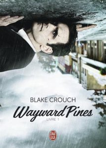 La chronique du roman « Wayward Pines, Tome 1 » de Blake Crouch