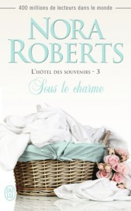 La chronique du roman « L’hôtel des souvenirs, Tome 3 : Sous le charme » de Nora Roberts