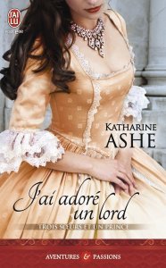 La chronique du roman « Trois soeurs et un prince, Tome 2 : J’ai adoré un lord de Katharine Ashe
