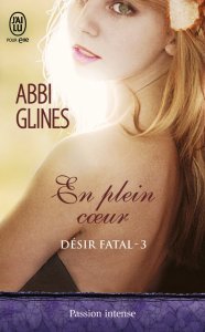 « Désir fatal, Tome 3 : En plein coeur » de Abbi Glines