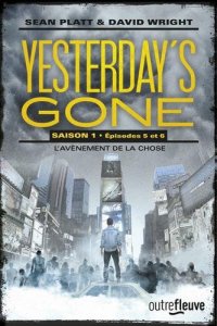 La chronique sur le roman » Yesterday’s gone saison 1 : épisode 5 & 6 : L’avènement de la chose » de Sean Platt & David Wright