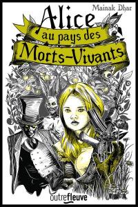 La chronique du roman « Alice au Pays des Morts-Vivants » de Mainak Dhar