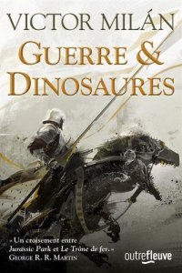 La chronique du roman « Guerre & Dinosaures » de Victor Milan